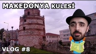 MAKEDONYA KULESİ(EDİRNE) - VLOG#8