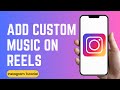 How To Add Your Own Custom Song, Music, Audio On Reels Instagram