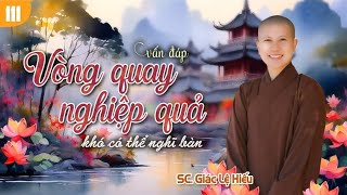 Vòng Quay Nghiệp Quả Khó Có Thể Nghĩ Bàn || Sc Giác Lệ Hiếu