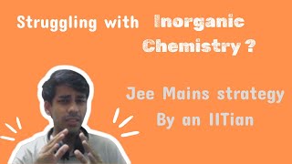 IITian shares strategy for Inorganic Chemistry? JEE Mains Strategy shared !