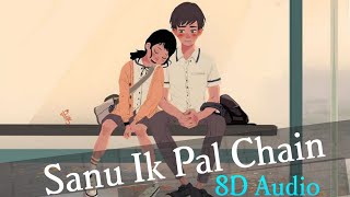 Sanu Ik Pal Chain Na Aave (8D Audio) - Chain