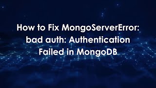 How to Fix MongoServerError: bad auth: Authentication Failed in MongoDB