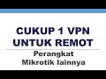 1 Akun VPN Untuk Remot Banyak Mikrotik