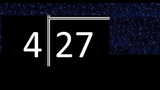 Divide 27 by 4 ,  decimal result  . Division with 1 Digit Divisors . How to do