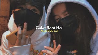 galat Baat Hai (Slowed+Reverb)( @lofidanishnd