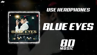 BLUE EYES - [ 8D MUSIC ] | Yo Yo Honey Singh | Wear Headphones 🎧