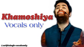 Khamoshiya | Vocals only | Without music | Without autotune | Arijit singh | Khamoshiyan full songs