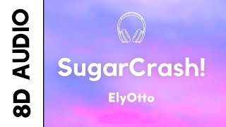 ElyOtto - SugarCrash! (8D AUDIO)
