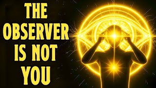 You Are Not Who's Behind Your Eyes (The Observer Explained) | Beyond Reality #4