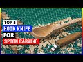 Best Hook Knife For Spoon Carving 2024 - Top 5 Spoon Carving Knife Review