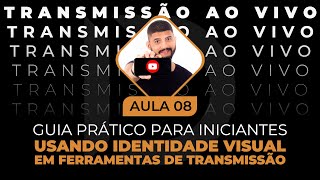 AULA #08 - USANDO SUA ID VISUAL EM FERRAMENTAS DE TRANSMISSÃO