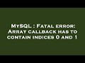 MySQL : Fatal error: Array callback has to contain indices 0 and 1