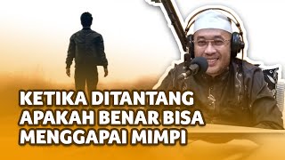 Ketika Ditantang Apakah Benar Bisa Menggapai Mimpi