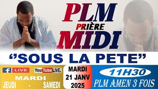 PLM-PRIÈRE MIDI || SOUS LA PETE || MARDI 21 JANVIER 2025 || PLM AMEN 3 FOIS...