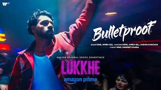 Bulletproof | Lukkhe | King, Amira Gill, Karan Kanchan