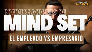 Mentalidad de EMPLEADO vs Mentalidad de EMPRESARIO - Conversaciones de Mindset Elías Valentín