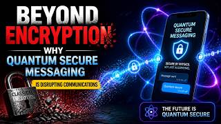 Beyond Encryption - Why Quantum Secure Messaging is Disrupting Communications (14 Minutes)