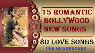 15 Romantic Bollywood 8D New Songs | 8D Audio New Songs | Bollywood 8D Songs Mashup | 8D Love Songs