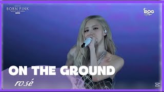 ROSÉ- 'ON THE GROUND’ [BORN PINK ]  WOLRD TOUR FINALE IN SEOUL