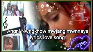 Angni Nwngkhow mwjang mwnnaya lyrics song||Gautam Brahma||Boro song||Bodo lyrics||