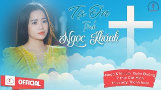 MV Thánh Ca Tạ Ơn Tình Ngọc Khánh || Lm Xuân Đường, Ý thơ Cát Minh || Ca sĩ Thanh Hoài