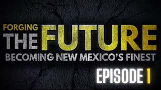 New Mexico State Police - Forging the Future: Becoming New Mexico's Finest - Episode 1