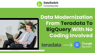 Data Modernization From Teradata To BigQuery With No Coding Involved