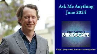 Mindscape Ask Me Anything, Sean Carroll | June 2024