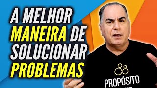 A Melhor Maneira de Solucionar Problemas