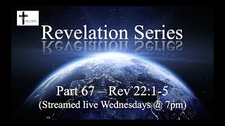 Revelation Series - Part 67 - Revelation 22:1-5