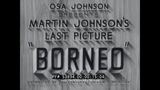 BRITISH NORTH BORNEO 1937 DOCUMENTARY FILM BY MARTIN JOHNSON 53894