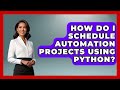 How Do I Schedule Automation Projects Using Python? | Python Code School News