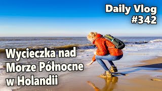 Wycieczka nad Morze Północne w Holandii | #342 Daily Vlog