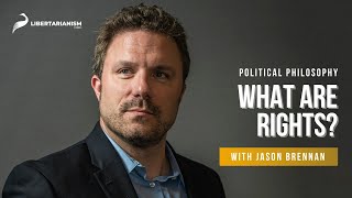 What Are Rights? | Political Philosophy with Jason Brennan | Libertarianism.org