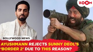 SHOCKING! Ayushmann Khurrana WALKS OUT of Sunny Deol's 'Border 2' due to this reason