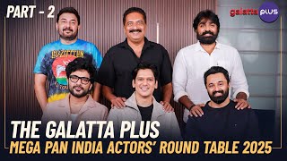 The Galatta Plus Mega Pan India Actors’ Round Table 2025 | Part - 2 | Baradwaj Rangan