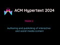 ACM Hypertext 2024 - Authoring and publishing of interactive and social media content track