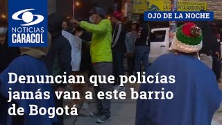 “Es territorio de nadie”: denuncian que policías jamás van a este barrio de Bogotá