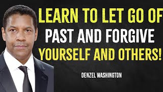 Learn To Let Go Of Past and Forgive Yourself and Others | Denzel Washington Motivation