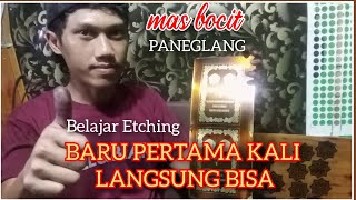 BELAJAR ETCHING DARI NOL, BERSAMA KANG BOCIT DARI PANEGLANG