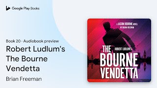 Robert Ludlum's The Bourne Vendetta Book 20 by Brian Freeman · Audiobook preview