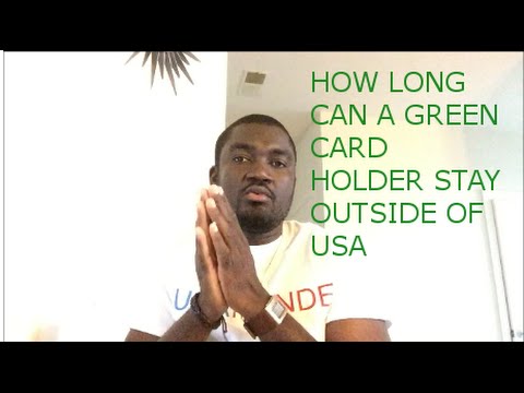 HOW LONG CAN GREEN CARD HOLDER STAY OUTSIDE OF USA? HOW LONG CAN GREEN CARD HOLDER STAY OUTSIDE OF USA?