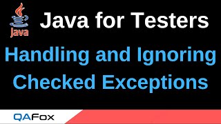 Java for Testers - Part 195 - Handling and Ignoring Checked Exceptions