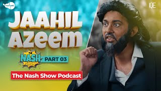 Jaahil Azeem Part 03 | The Nash Show Podcast | Sahil Adeem | Comedy Sketch | Nashpati