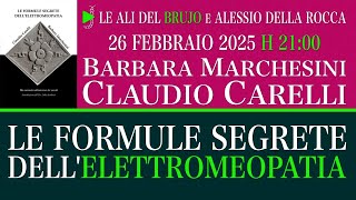 LE FORMULE SEGRETE DELL'ELETTROMEOPATIA. Con Claudio Carelli Barbara Marchesini, Alessio Della Rocca