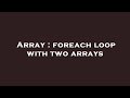 Array : foreach loop with two arrays