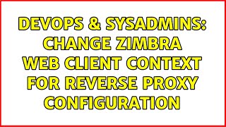 DevOps & SysAdmins: Change Zimbra web client context for reverse proxy configuration