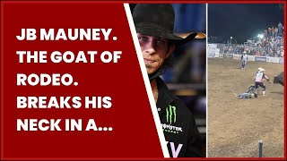 JB MAUNEY. THE GOAT OF RODEO. BREAKS HIS NECK IN A HORRIFIC BULL RIDING ACCIDENT