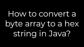 Java :How to convert a byte array to a hex string in Java?(5solution)