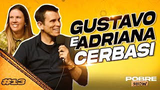 GUSTAVO CERBASI E SUA ESPOSA ADRIANA - Pobre Show #13